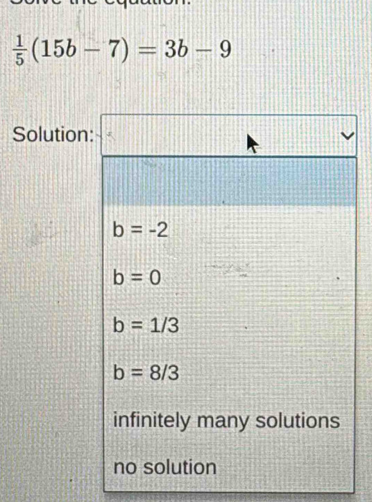  1/5 (15b-7)=3b-9
Solution