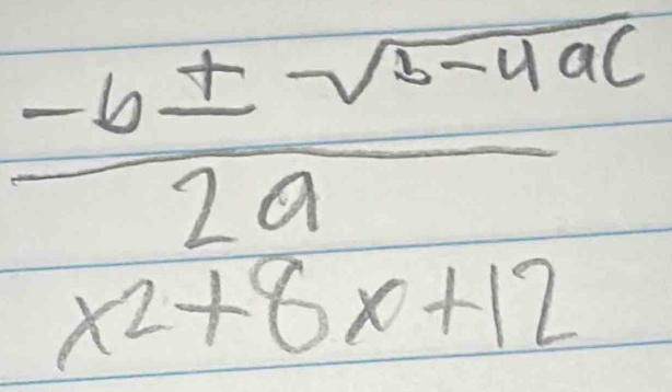  (-b± sqrt(5-4ac))/2a 
x^2+8x+12