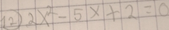 (2 2x^2-5x+2=0