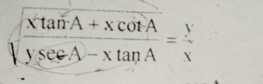 sqrt(frac xtan A+xcot A)ysec A-xtan A= y/x 