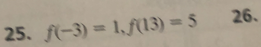 f(-3)=1, f(13)=5 26.