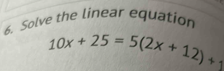 Solve the linear equation
10x+25=5(2x+12)+1