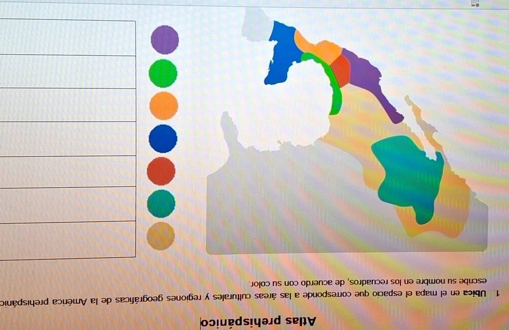 Atlas prehispánico 
1. Ubica en el mapa el espacio que corresponde a las áreas culturales y regiones geográficas de la América prehispánico 
escribe su nombre en los recuadros, de acuerdo con su color.