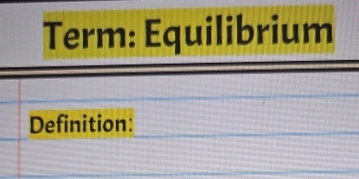 Term: Equilibrium 
Definition: