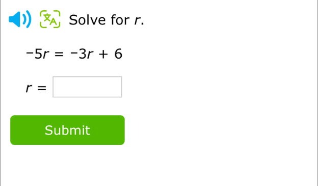 Solve for r.
-5r=-3r+6
r=□
Submit