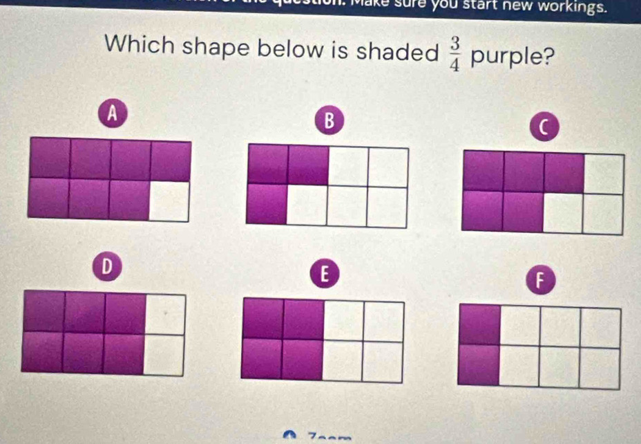 ake sure you start new workings. 
Which shape below is shaded  3/4  purple? 
A 
B 
D 
E 
F