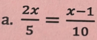  2x/5 = (x-1)/10 