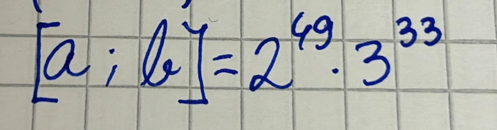 [a;b]=2^(49)· 3^(33)