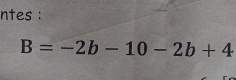 ntes :
B=-2b-10-2b+4