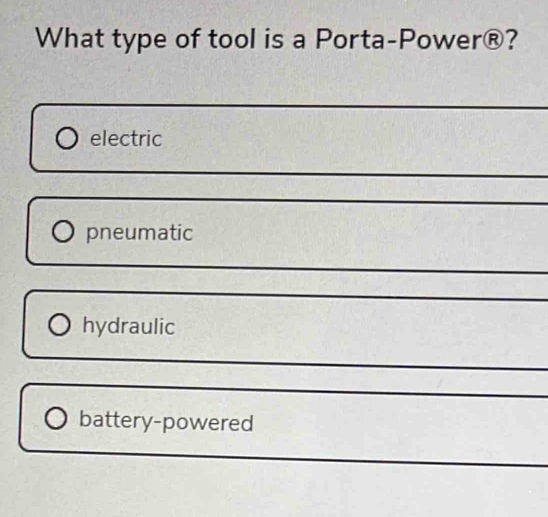 What type of tool is a Porta-Power®?
electric
pneumatic
hydraulic
battery-powered