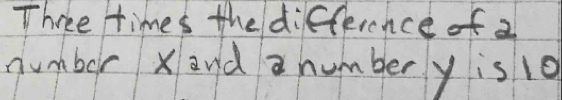 Three times the difference of 2
number Xaud number y is 10