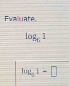 Evaluate.
log _61
log _61=□