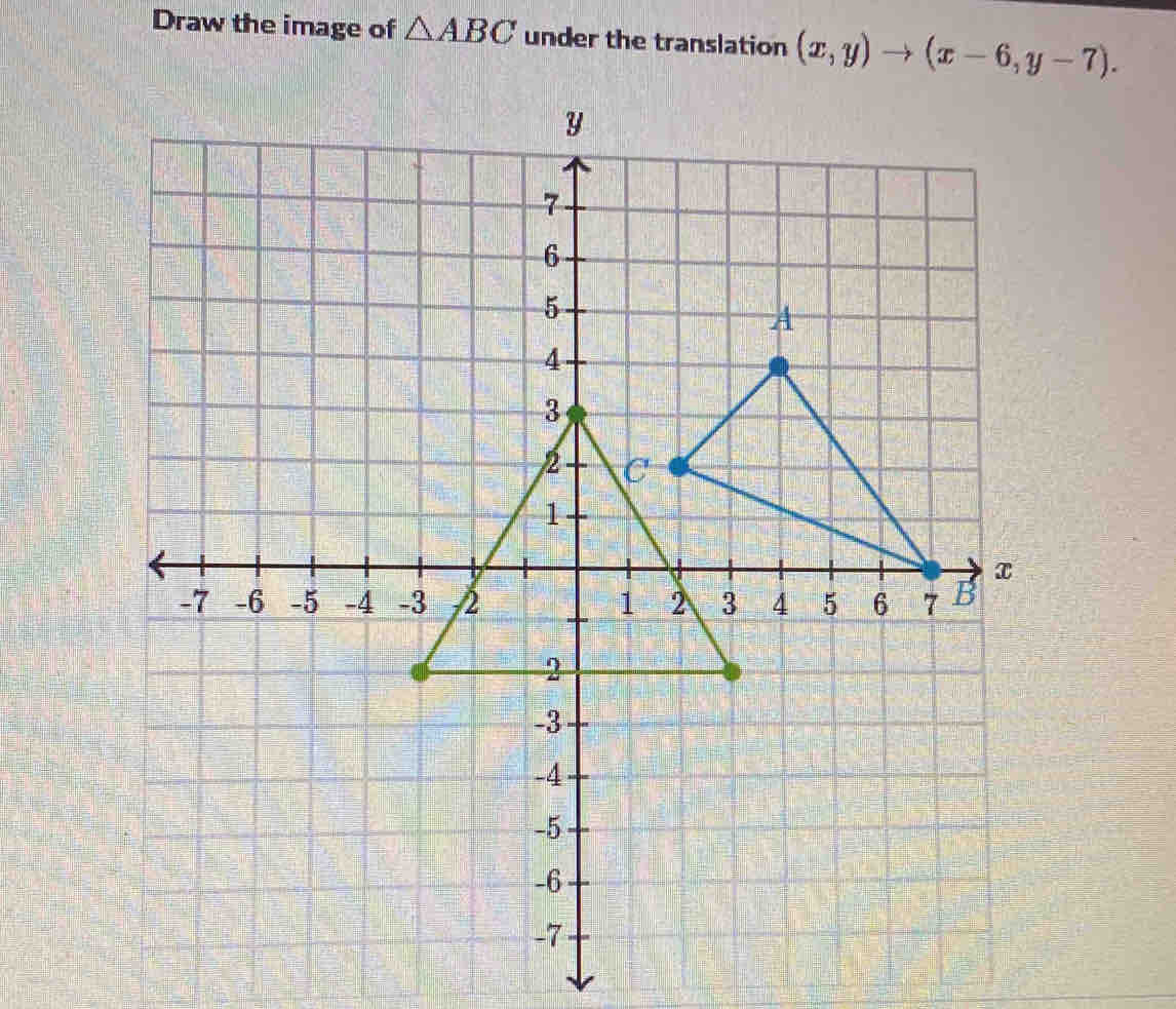 Draw the image of △ ABC under the translation (x,y)to (x-6,y-7).