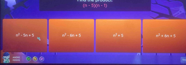 (n-5)(n-1)
n^2-5n+5 n^2-6n+5
n^2+5
n^2+6n+5
ki