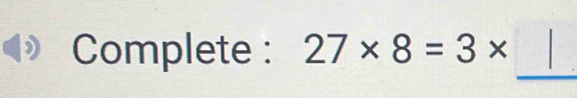 Complete : 27* 8=3*
_