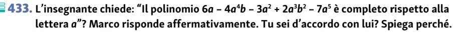 L’insegnante chiede: “Il polinomio 6a-4a^4b-3a^2+2a^3b^2-7a^5 è completo rispetto alla 
lettera a”? Marco risponde affermativamente. Tu sei d’accordo con lui? Spiega perché.