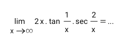 limlimits _xto ∈fty 2x.tan  1/x .sec  2/x =.. _ 