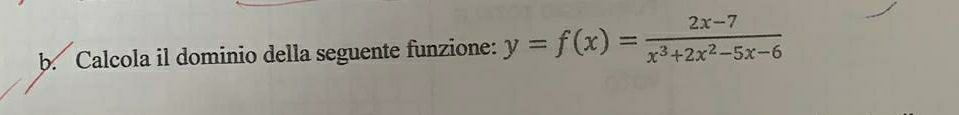 Calcola il dominio della seguente funzione: y=f(x)= (2x-7)/x^3+2x^2-5x-6 