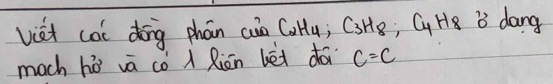 viet cai dōng phān ain C_2H_4, C_3H_8 Cy H_8 i dang 
much hò vá có ì Riān bèi dà C=C