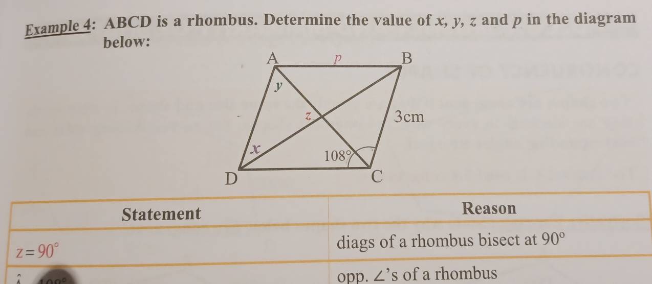 Example 4: ABCD is a rhombus. Determine the value of x, y, z and p in the diagram
below:
Statement
Reason
z=90° diags of a rhombus bisect at 90°
00°
opp. ∠ 's of a rhombus