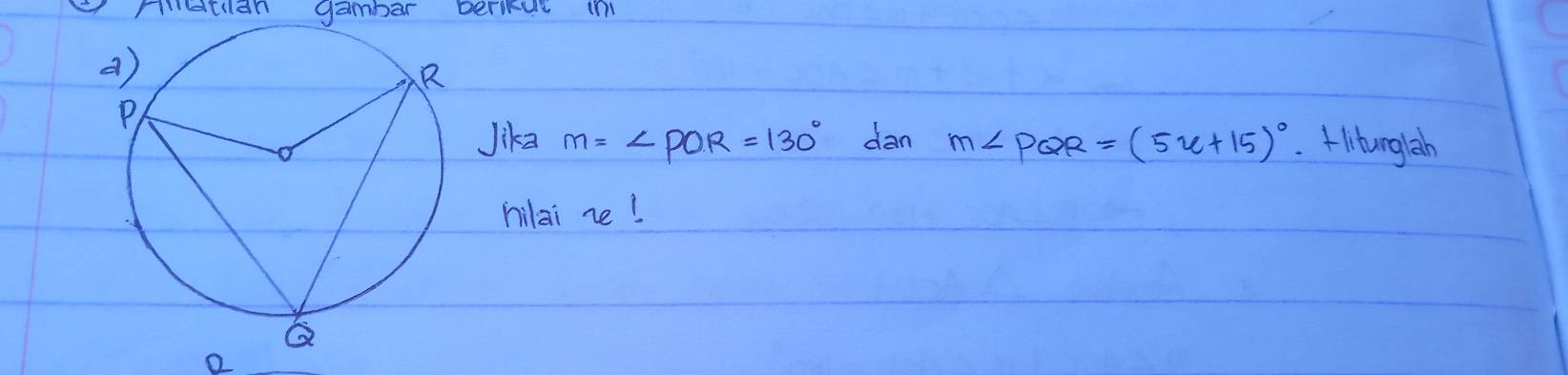 Telah dijawab:mdcian gamber permae i Jika m=∠ POR=130° dan m∠ PQR=(5x ...
