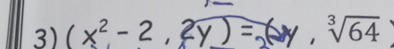 ( x² - 2 ,2y ) = ( ,sqrt[3](64)