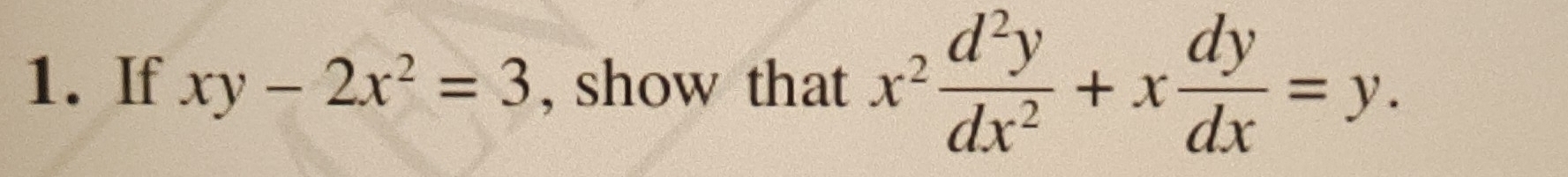 If xy-2x^2=3 , show that x^2 d^2y/dx^2 +x dy/dx =y.