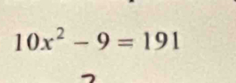 10x^2-9=191