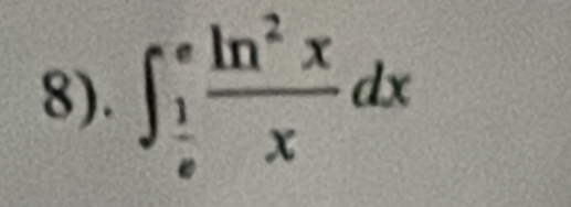 8). ∈t _ 1/e ^e ln^2x/x dx