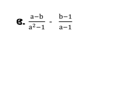  (a-b)/a^2-1 - (b-1)/a-1 