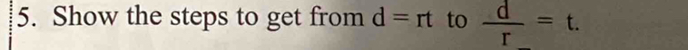 Show the steps to get from d=rt to  d/r =t.