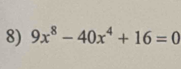 9x^8-40x^4+16=0