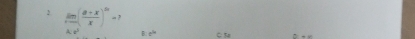 limlimits _hto 0( (a+x)/x )^5x=? x^(th)
B C Sa 2-x