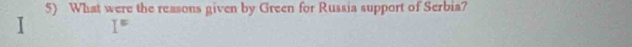 What were the reasons given by Green for Russia support of Serbia?
I°