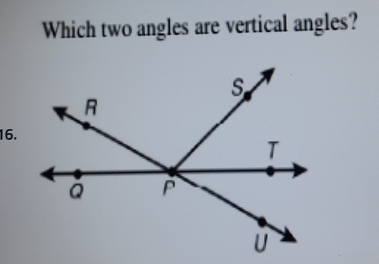 Which two angles are vertical angles? 
16.