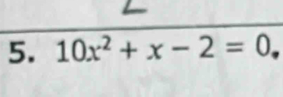 10x^2+x-2=0,