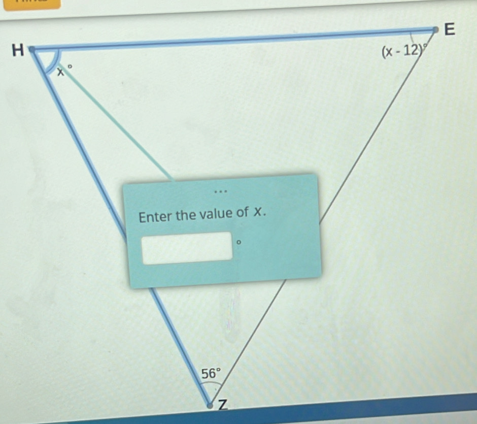 E
H
(x-12)^circ 
x°
… 
Enter the value of x. 
。
56°
Z