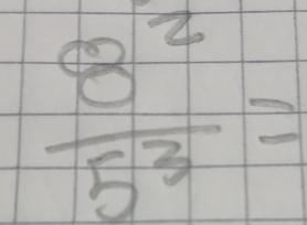  8^2/5^3 =