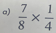  7/8 *  1/4 