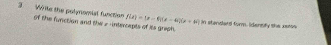 Write the polynomial function f(x)=(x-6)(x-41)(x+41) in standard form. Identify the zeros 
of the function and the z -intercepts of its graph.