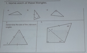 1, Name each of these triangles.
b 。
2.
3.
Determine the size of the unknown
ongles.