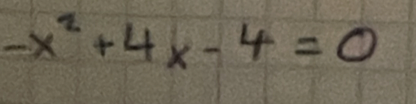 -x^2+4x-4=0