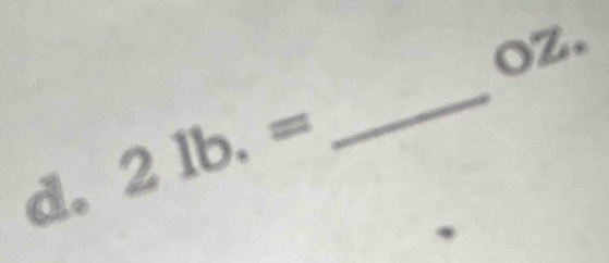 oZ. 
d. 2lb.=
_