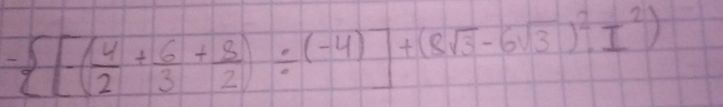 - [-( 4/2 + 6/3 + 8/2 )/ (-4)]+(8sqrt(3)-6sqrt(3))^2,1^2)