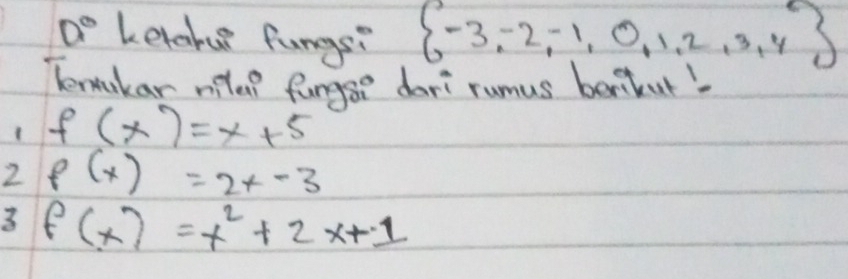 0° ketake fungs?  -3,-2,-1,0,1,2,3,4
Temikar mile? funggr dari rumus berikut 
1 f(x)=x+5
2 f(x)=2x-3
3 f(x)=x^2+2x+1