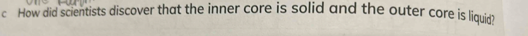 How did scientists discover that the inner core is solid and the outer core is liquid?