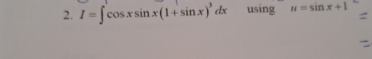 I=∈t cos xsin x(1+sin x)^3dx using u=sin x+1