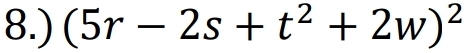 8.) (5r-2s+t^2+2w)^2