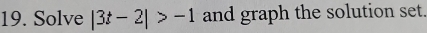 Solve |3t-2|>-1 and graph the solution set.
