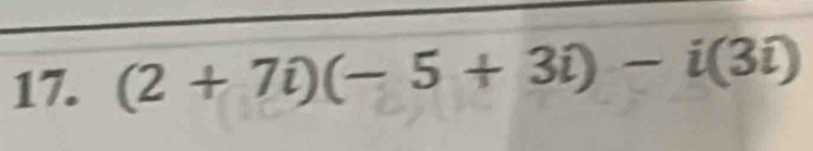 (2+7i)(-5+3i)-i(3i)